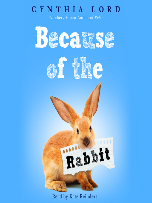 Title details for Because of the Rabbit by Cynthia Lord - Available